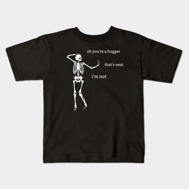 Sassy Skeleton: "Oh, you're a Hugger" Kids T-Shirt by Brave Dave Apparel